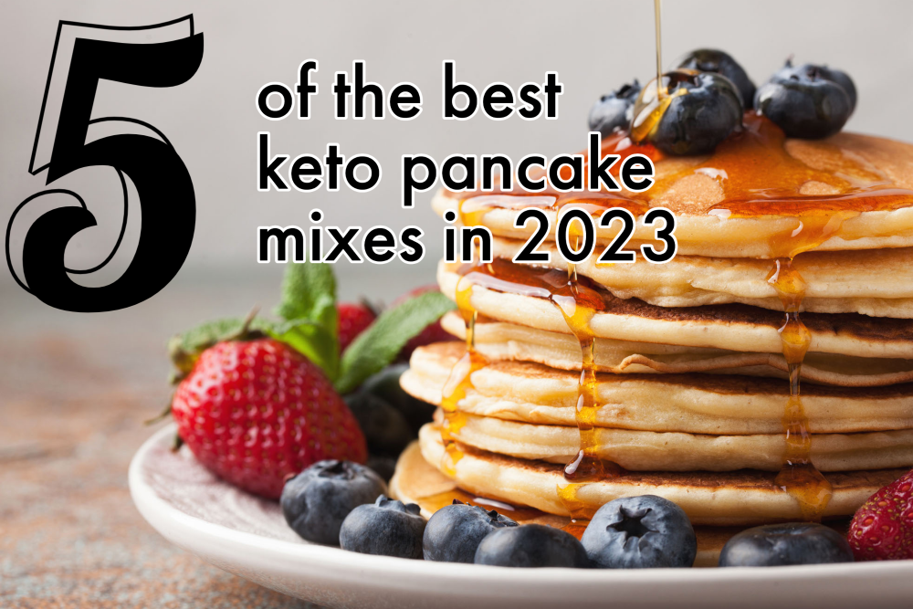 5 of the Best Keto Pancake Mixes to Buy in 2023